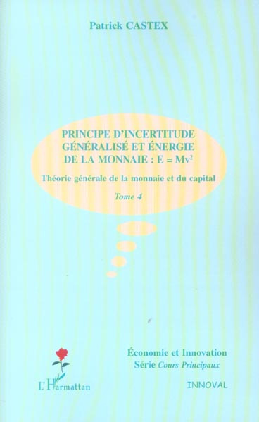 Théorie générale de la monnaie et du capital. Tome 4, Principe d'incertitude généralisé et énergie d