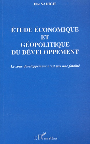 Etude économique et géopolitique du développement. Le sous-développement n'est pas une fatalité