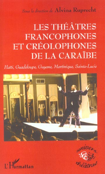 Les théâtres francophones et créolophones de la Caraïbe. Haïti, Gudeloupe, Guyane, Martinique, Saint