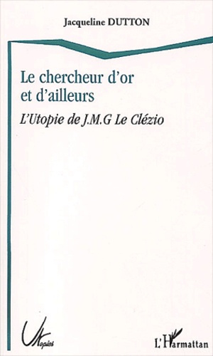 Le chercheur d'or et d'ailleurs. L'Utopie de J-M-G Le Clézio