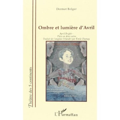 ombre et lumiere d'avril: april bright: piece en deux actes