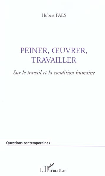 Peiner, oeuvrer, travailler. Sur le travail et la condition humaine