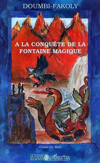 A la conquête de la fontaine magique. Récit initiatique du Mali