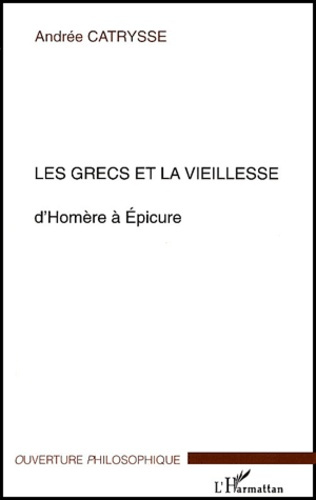 Les Grecs et la vieillesse. D'Homère à Epicure