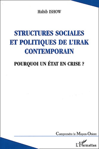 Structures sociales et politiques de l'Irak contemporain. Pourquoi un Etat en crise ?