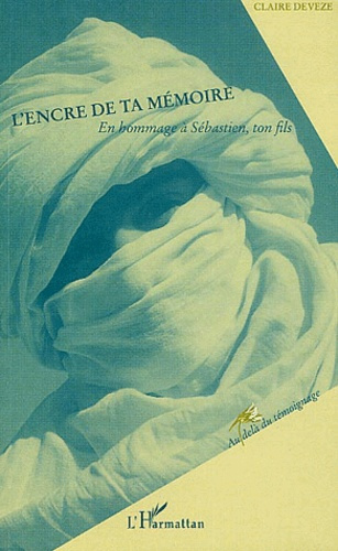 L'encre de ta mémoire. En hommage à Sébastien, ton fils