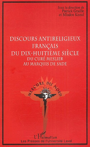 Discours antireligieux français du dix-huitième siècle. Du curé Meslier au Marquis de Sade