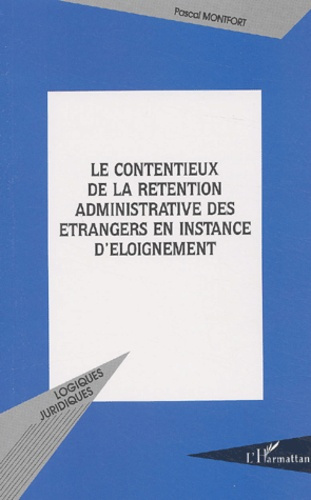 Le contentieux de la rétention administrative des étrangers en instance d'éloignement