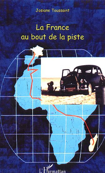 La France au bout de la piste. La traversée de l'Afrique en voiture de tourisme de Madagascar en Fra