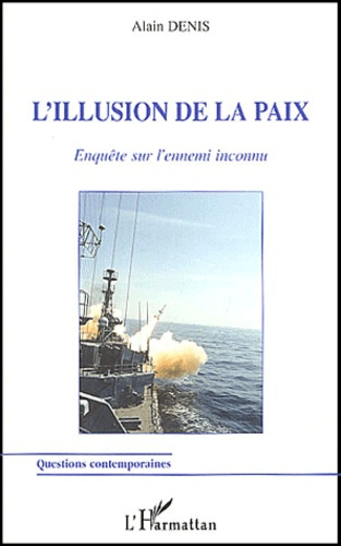 L'illusion de la paix. Enquête sur l'ennemi inconnu