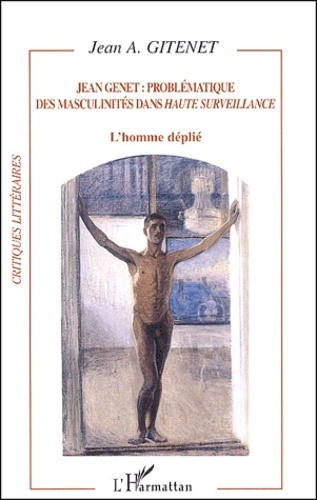 Jean Genet : problématique des masculinités dans Haute surveillance. L'homme déplié