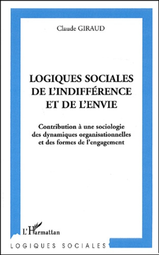 Logiques sociales de l'indifférence et de l'envie. Contribution à une sociologie des dynamiques orga