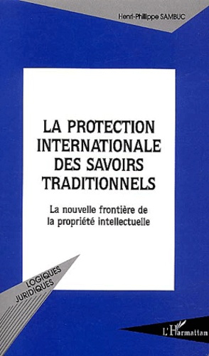 La protection internationale des savoirs traditionnels. La nouvelle frontière de la propriété intell