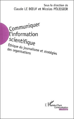 Communiquer l'information scientifique. Ethique du journalisme et stratégies des organisations