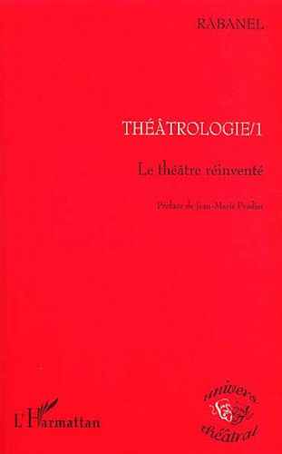 Théâtrologie 1. Le théâtre réinventé