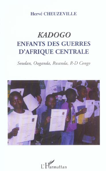 Kadogo, enfants des guerres d'Afrique centrale. Soudan, Ouganda, Rwanda, Congo