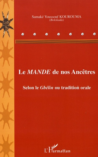Le Mandé de nos ancêtres. Selon le Gbélin ou tradition orale
