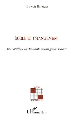 Ecole et changement. Une sociologie constructiviste du changement scolaire