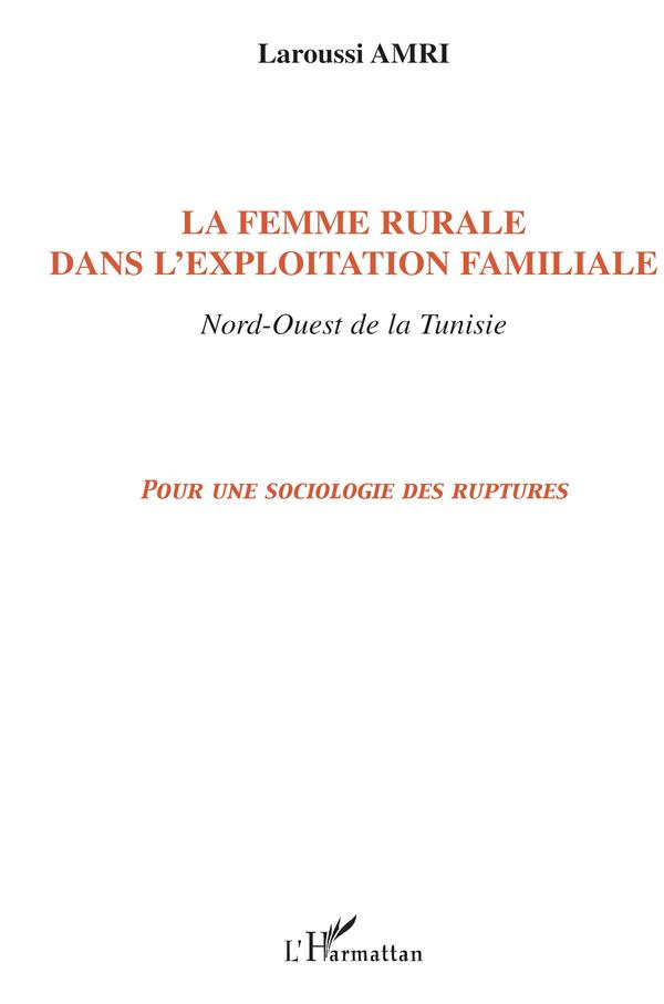 La femme rurale dans l'exploitation familiale, nord-ouest de la Tunisie : pour une sociologie des ru