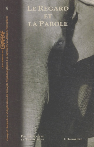 Les cahiers du GRAPPAF N° 4 : Le regard et la parole. L'oeil de l'éléphant et l'oreille du psychanal