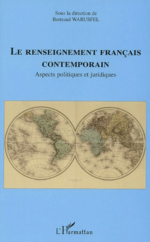 Le renseignement français contemporain. Aspects politiques et juridiques