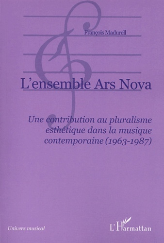 L'ensemble Ars Nova. Une contribution au pluralisme esthétique dans la musique contemporaine (1963-1