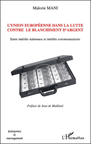 L'Union européenne dans la lutte contre le blanchiment d'argent. Entre intérêts nationaux et intérêt