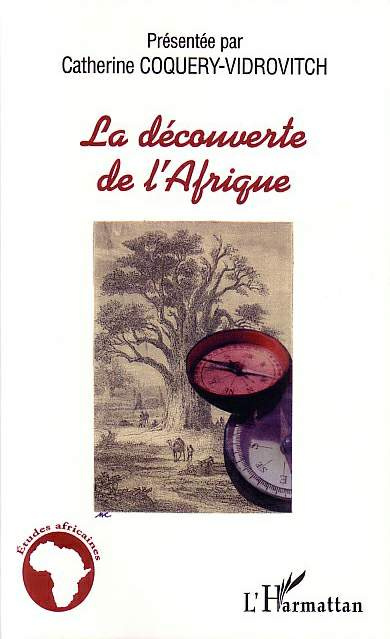 La découverte de l'Afrique. L'Afrique noire atlantique des origines au XVIIIe siècle