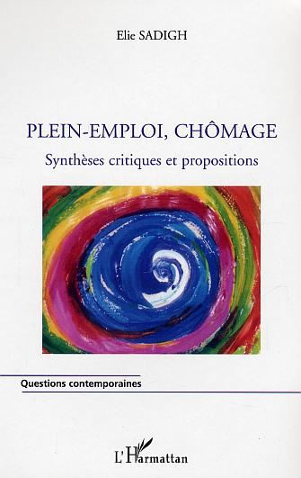 Plein emploi, chômage. Synthèses critiques et propositions