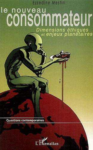 Le nouveau consommateur. Dimensions éthiques et enjeux planétaires