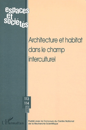 Espaces et sociétés N° 113-114 Janvier 2003 : Architecture et habitat dans le champ interculturel