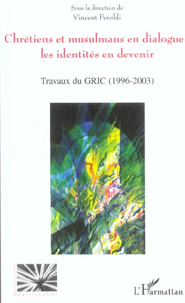 Chrétiens et musulmans en dialogue : les identités en devenir. Travaux du GRIC (1996-2003)