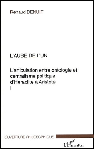 L'articulation entre ontologie et centralisme politique d'Héraclite à Aristote. Volume 1, L'aube de