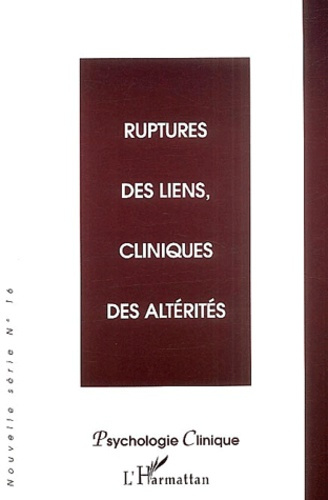 Psychologie clinique N° 16 : Ruptures des liens, cliniques des altérités