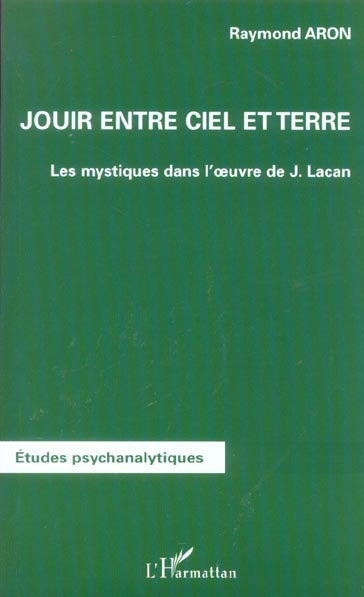 Jouir entre ciel et terre. Les mystiques dans l'oeuvre de Lacan