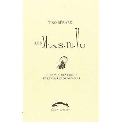 MONDE DES OBJETS ETRANGES ET ORDINAIRES 1 - M'AS-TU-VU