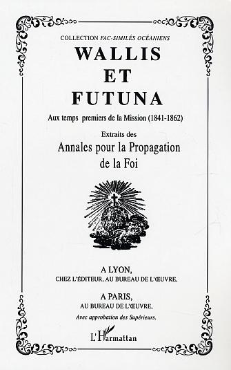 Wallis et Futuna : aux temps premiers de la Mission (1814-1862) : extraits des Annales pour la propa