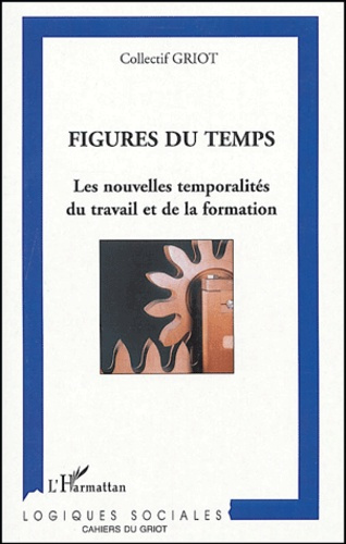 Figures du temps. Les nouvelles temporalités du travail et de la formation