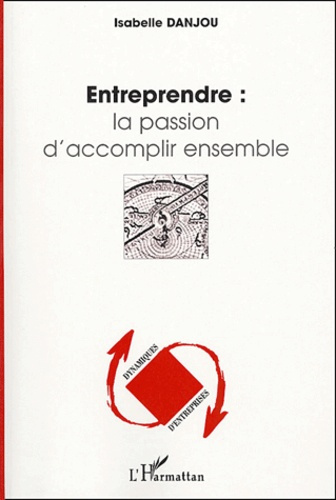 Entreprendre : la passion d'accomplir ensemble