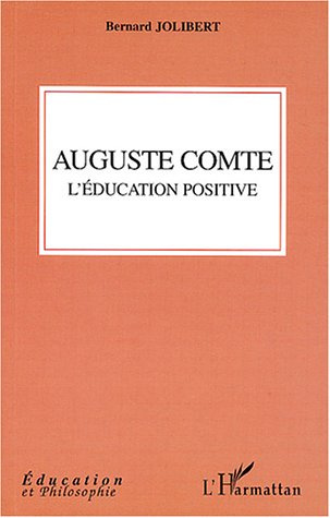 Auguste Comte. L'éducation positive