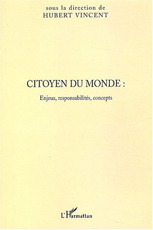Citoyen du monde : Enjeux, responsabilités, concepts. Actes du colloque des 21 et 22 mars 2003 à Lil