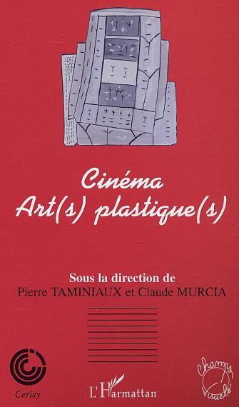 Cinéma : art(s) plastique(s). Colloque de Cerisy, juin 2001