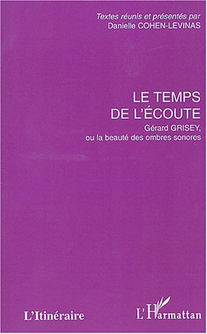 Le temps de l'écoute. Gérard Grisey, ou la beauté des ombres sonores