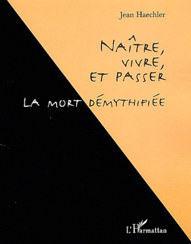 Naître, vivre et passer. La mort démythifiée