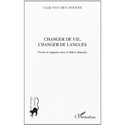 Changer de vie, changer de langues. Paroles de migrants entre le Mali et Marseille