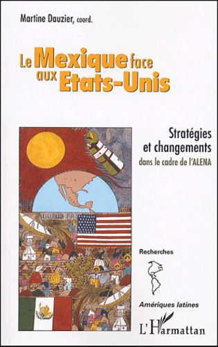 Le Mexique face aux Etats-Unis. Stratégies et changements dans le cadre de l'ALENA