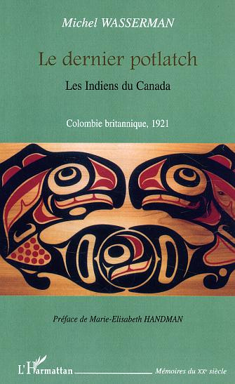 Le dernier potlach. Les Indiens du Canada, Colombie britannique 1921