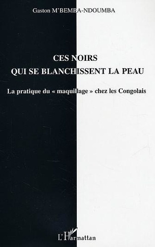Ces Noirs qui se blanchissent la peau: la pratique du maquillage chez les Congolais.