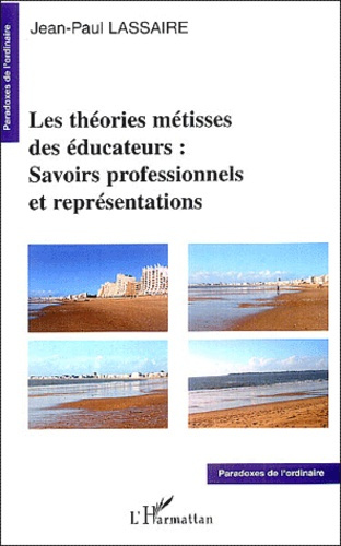 Les théories métisses des éducateurs : savoirs professionnels et représentations