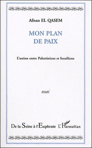 Mon plan de paix. L'union entre Palestiniens et Israéliens